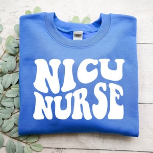 Nicu Nurse Sweatshirt, Nicu Nurse Shirt, Mother Baby Nurse Pullover, Nicu Nurse Crewneck, Neonatal icu Sweater, OB Nurse Appreciation Shirt