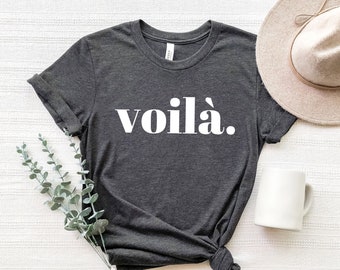 voilà Shirt, Statement Shirt, France tshirt, French shirt, Gift for her, Women shirt, Paris Shirt,  voilà Tee, Voila T-Shirt, Voilà T-Shirt