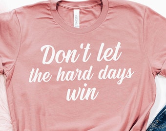 Don't let the hard days win Shirt, ACOTAR, ACOMAF, ACOWAR, Motivational Quote Shirt, Velaris Shirt