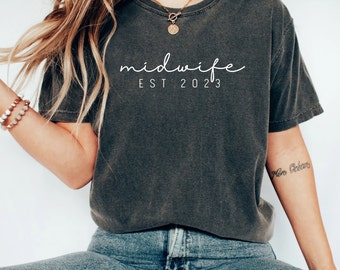 Custom Midwife Shirt, Midwife Est 2023 Shirt, Custom Date Shirt, Nursing School, Labor and Delivery, Midwife Tshirt, Birth Worker Shirt
