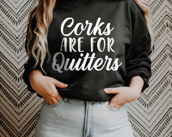 Kurken zijn voor quitters Sweatshirt, wijn shirt, wijnliefhebber cadeau, grappige trui, dag drinken shirt, Wijn geschenken, Wijn T-shirts, Meisjes Trip Shirt