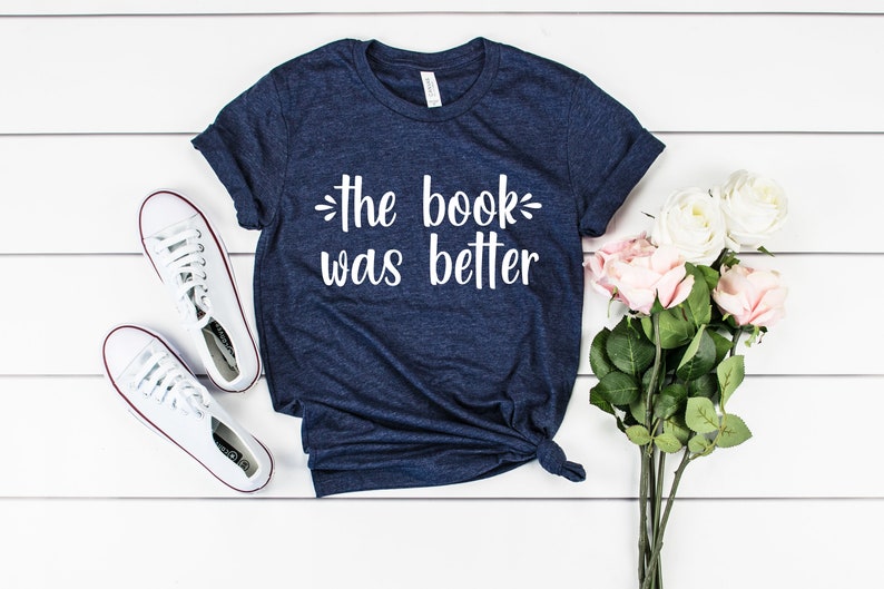 The Book Was Better Shirt Bookish Book Lover T Shirt - Etsy