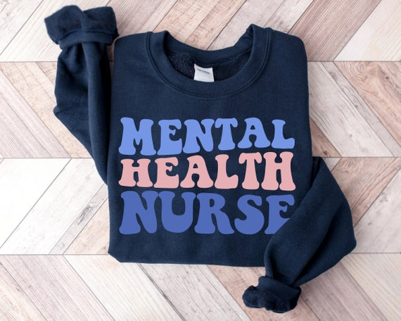 Mental Health Nurse Sweatshirt, Psych Nurse, ICU Nurse Sweater, Registered Nurse RN Gift,  L&D Nurse Shirt, Nursing School Grad, ER Nurse