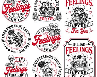 May include: Nine different designs featuring skeletons with the text "If I had feelings, they'd be for you". The designs feature hearts, roses, and arrows.