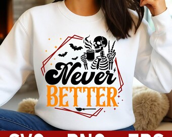 Skeleton Coffee "Never Better" Design | Halloween PNG SVG EPS (Digital Download)