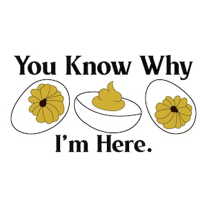 May include: A white graphic with the text "You Know Why I'm Here." The image features three deviled eggs, two with a flower-like filling and one with a mound of filling. The text and egg outlines are black, and the filling is yellow.