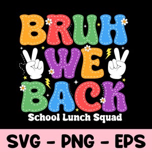 Könnte beinhalten: Ein farbenfrohes Grafikdesign auf schwarzem Hintergrund mit der Aufschrift "BRUH WE BACK" in genähten Buchstaben. Der Satz "School Lunch Squad" steht darunter. Friedenszeichen, Blumen und Blitzelemente schmücken das Design. Der untere Teil zeigt "SVG - PNG - EPS".