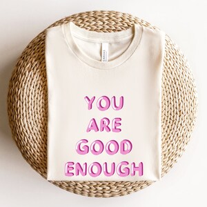 You Are Good Enough T-Shirt, Unisex, Mental Health Shirt, Inspirational Shirt, Best Gift, Inspirational Shirt, Shirt with saying, Natural