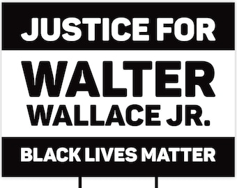 Justice For Walter Wallace Jr. Yard Sign 18" x 12" - Justice for Walter Wallace, Black Lives Matter Yard Sign with Metal H-Stake