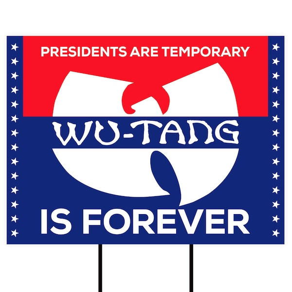 Presidents are Temporary Wu-Tang is Forever Yard Sign 18" x 12" - Visible Text Wu Tang is Forever 2020 Yard Sign with Metal H-Stake