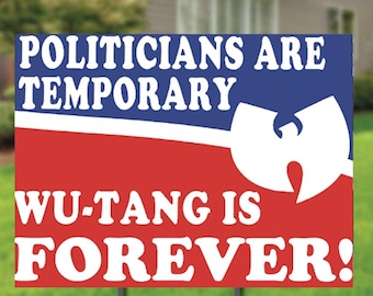 Wu-Tang Yard Sign – Politicians Are Temporary, Wu-Tang Is Forever, Funny Election Yard Sign with H-Stake, Hip Hop Political Sign