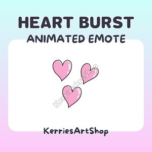 May include: Animated heart burst emote with three pink hearts on a white background. The text "HEART BURST ANIMATED EMOTE" is above the hearts and the text "KERRIESARTSHOP" is below the hearts.