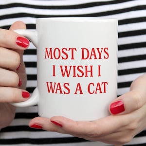Most Days I Wish I Was A Cat | Funny Gift For Cat Lovers | Funny Vintage Style Coffee Mug