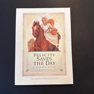 Pleasant Company American Girl Doll Book Five Felicity’s Saves the Day, a Summer Story first edition soft cover 1992