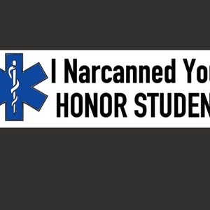 I Narcanned Your Honor Student - Permanent Vinyl Decal