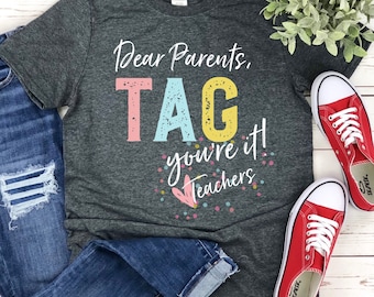 Dear parents tag your it,End Of School Year Teacher Shirt, Teacher Team Shirt, Last Day Of School, Teacher End Of Year, Teacher Summer Shirt