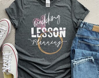 Engaged teacher, Bride Shirt, Teacher Wedding Planning Shirt, Bridal Shower, Teacher Bride, Teacher Wedding, Teacher Engagement Gift Teacher