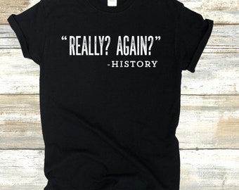 History Teacher Shirt, History Shirt, History Teacher Gift, Teacher Shirts, History Buff Gift, Funny History Tshirt, Funny, History Teacher