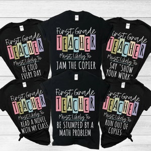 First Grade Teacher Shirts, Most Likely To Team Teacher Tshirt, Back To School 1st Grade Teacher Shirt First Day Tee, Colorful Teacher Tees