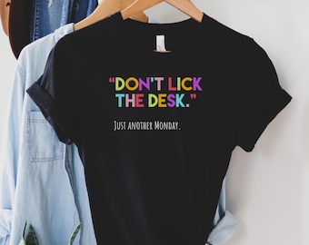 Don't Lick the Desk, Funny Teacher Shirt, Teacher TShirt, Teach Shirt, Teacher Shirt, Cute Shirt for Teachers, Teacher Gifts, Teacher Shirts