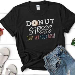 Donut Stress - Do Your Best, Teacher Shirts, Testing Day Shirt, Testing Shirt - State Testing Shirt, Teacher Team Shirt, STAAR Testing Shirt