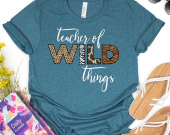 I teach Wild Things Shirt, Teacher Shirts, Teacher of Wild Things, Teacher Shirts for Women, Safari Teacher Shirt, Jungle Teacher Shirt