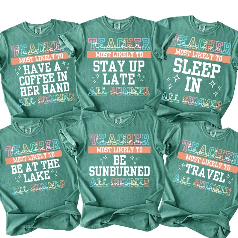 May include: Six teal-colored t-shirts with various phrases in colorful text. Each shirt says "TEACHER" at the top, followed by phrases like "MOST LIKELY TO HAVE A COFFEE IN HER HAND ALL SUMMER."