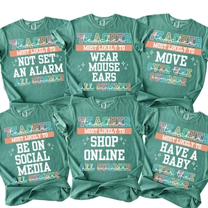 May include: Six teal-colored t-shirts with various phrases in white, pink, orange, and blue. The shirts say "TEACHER MOST LIKELY TO" followed by phrases like "NOT SET AN ALARM" and "HAVE A BABY OVER THE SUMMER."