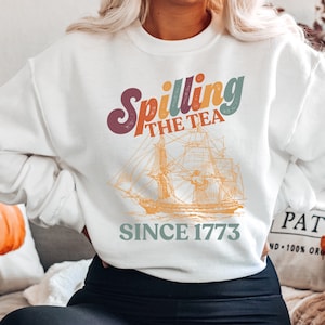 Spilling the Tea Since 1773, History Teacher Sweatshirt, History Teacher Gift, Pullover, History Buff Gift, Patriotic Sweater, Funny Tshirt