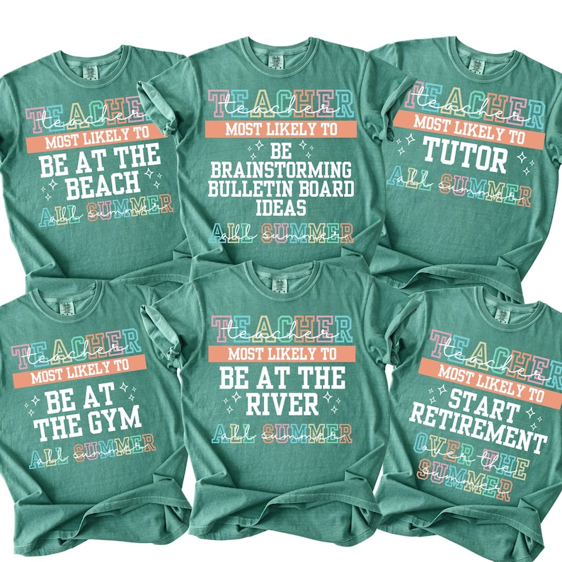 May include: Six teal-colored t-shirts with colorful text. Each shirt says "Teacher" at the top, followed by phrases like "Be at the Beach" or "Start Retirement" below. The phrase "All Summer" is at the bottom of each shirt.