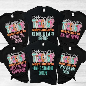 Kindergarten Teacher Shirt, Most Likely To Teacher Tees, Back To School Shirt, Colorful Teacher TShirt, Cute Kindergarten Team Teacher Shirt