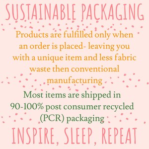 May include: Pink background with white text that reads "SUSTAINABLE PACKAGING". The text continues with information about the company's sustainable practices, including fulfilling orders only when placed, using recycled packaging, and reducing fabric waste. The text ends with the phrase "INSPIRE, SLEEP, REPEAT".