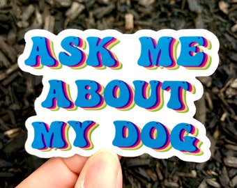 Ask Me About My Dog Vinyl Sticker
