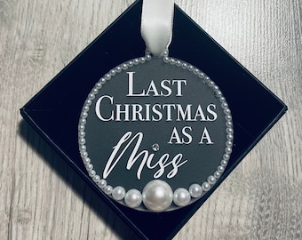 Last Christmas As A Miss Pearl Bauble - Handmade frosted Acrylic Bauble - Bride to be gift - Present