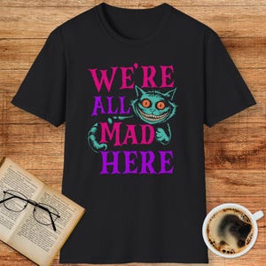 We&#39;re All Mad Here Shirt – Cheshire Cat Alice in Wonderland Tee, Fantasy Book Lover Gift, Whimsical Literary Graphic T-Shirt