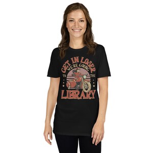 Funny Library Shirt – Get in Loser We’re Going to the Library – Retro Biker Book Shirt – Vintage Bookworm Tee – Librarian Gift
