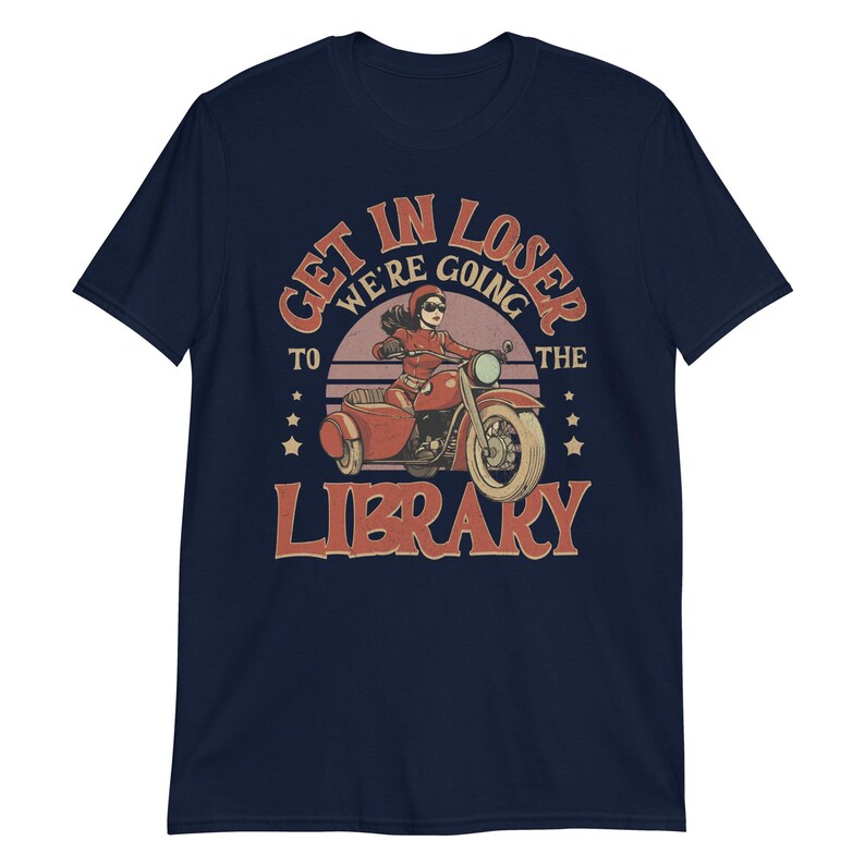 Funny Library Shirt – Get in Loser We’re Going to the Library – Retro Biker Book Shirt – Vintage Bookworm Tee – Librarian Gift