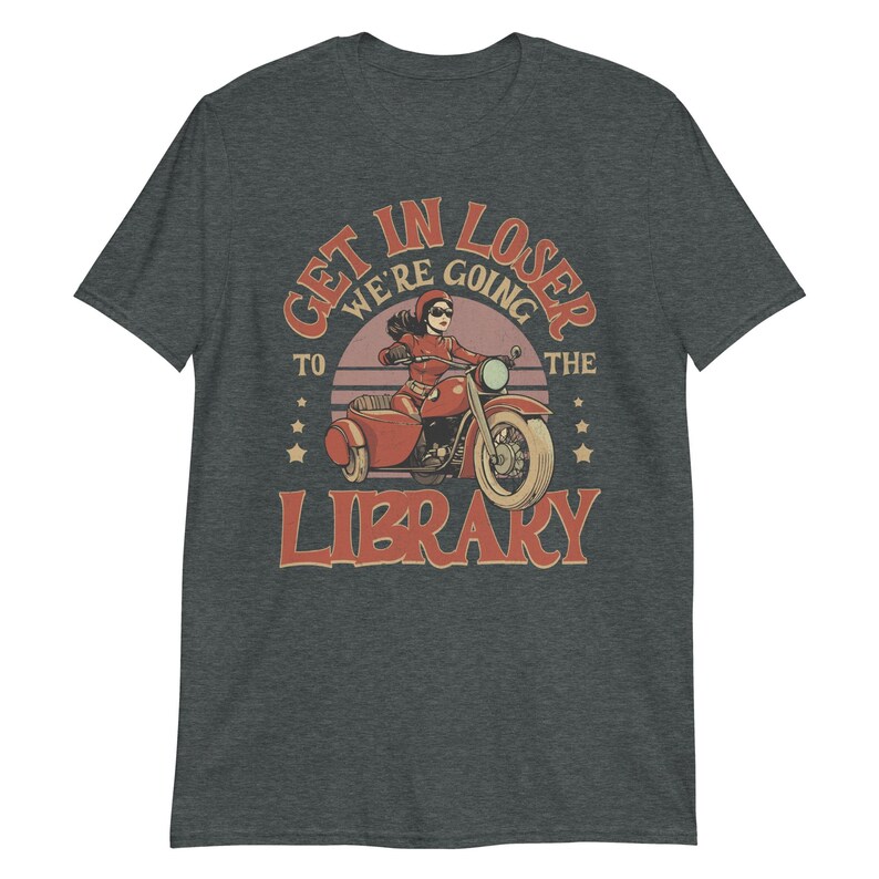 Funny Library Shirt – Get in Loser We’re Going to the Library – Retro Biker Book Shirt – Vintage Bookworm Tee – Librarian Gift