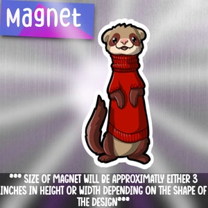 May include: A cartoon ferret wearing a red sweater. The ferret is standing on all fours and has a brown and white coat. The magnet is approximately 3 inches in height or width.