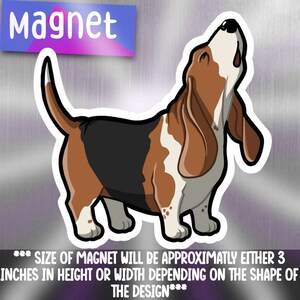 May include: A cartoon illustration of a brown and white basset hound with black markings, looking up with its mouth open. The image is a magnet, approximately 3 inches in height or width.