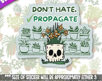 Don't Hate Propagate sticker- Plant Stickers for laptops, water bottles, cars, and planners- 3 inches either dimension