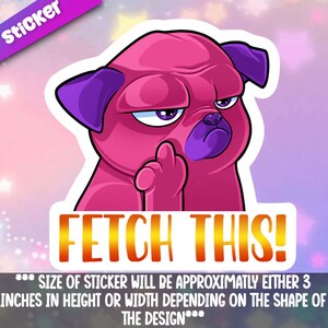 Op de afbeelding: Roze sticker van een mopshond met een paarse neus en oren, die de middelvinger opsteekt met de tekst "FETCH THIS!" eronder. De sticker is ongeveer 7,6 cm hoog of breed.
