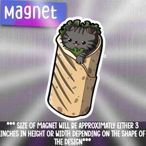 May include: A cute cartoon cat wrapped in a burrito. The cat is grey with black stripes and has a happy expression. The burrito is brown and white and has green lettuce sticking out of the top. The magnet is approximately 3 inches in height or width.