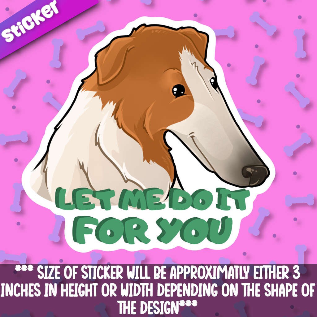 Let Me Do It for You Borzoi Dog Sticker!- Adorable Gift Friend-for ...
