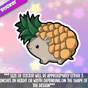 May include: A cute cartoon hedgehog wearing a pineapple costume. The hedgehog is gray with a pink nose and big eyes. The pineapple is yellow with green leaves. The sticker is approximately 3 inches in height or width.