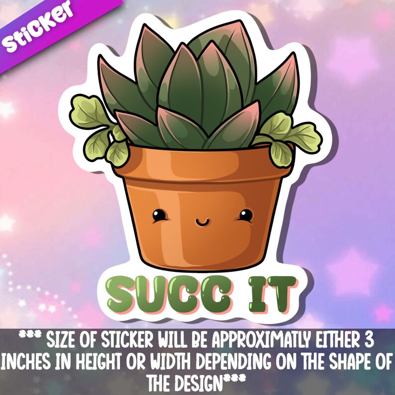 May include: A cartoon succulent plant in a brown pot with a smiling face. The text "SUCC IT" is below the pot. The sticker is approximately 3 inches in height or width.