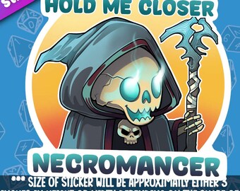 May include: A sticker featuring a cartoon necromancer with glowing blue eyes and a staff. The text "HOLD ME CLOSER" is above the character, and "NECROMANCER" is below. The sticker is approximately 3 inches in height or width.