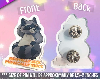 Mentally Sick Physically Thicc Raccoon -Acrylic Pin Adorable accessories that will give your back pack a little charm