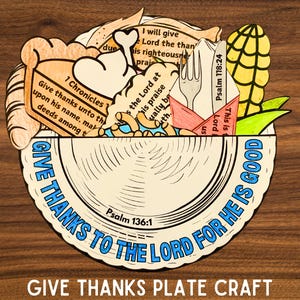 May include: A craft project for Thanksgiving. A plate with the words "Give Thanks to the Lord for He is Good" and the Bible verses "Psalm 136:1" and "Psalm 118:24".