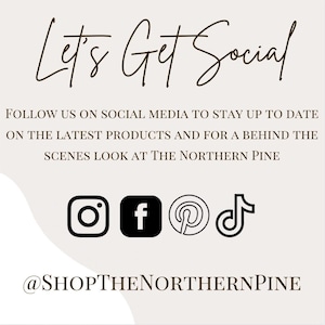 May include: A social media announcement card with a light beige background and dark brown text that reads Let's Get Social, Follow us on social media to stay up to date on the latest products and for a behind the scenes look at The Northern Pine.